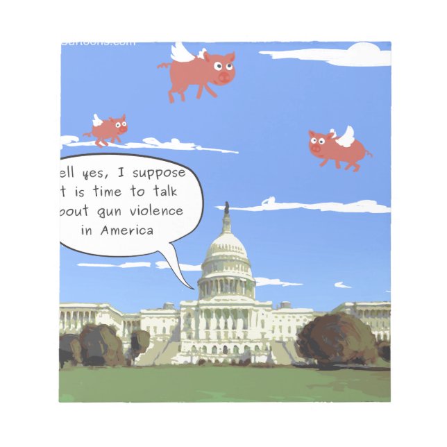 Congress & Gun Violence Talk When Pigs Fly Notepad (Front)