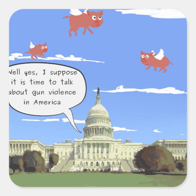 Congress & Gun Violence Talk When Pigs Fly Square Sticker (Front)
