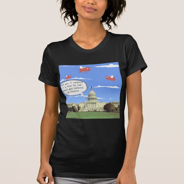 Congress & Gun Violence Talk When Pigs Fly T-Shirt (Front)