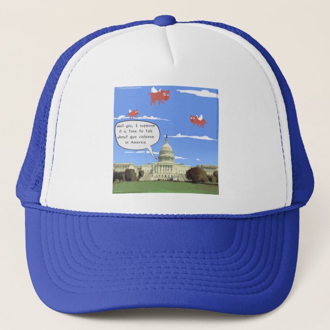 Congress & Gun Violence Talk When Pigs Fly Trucker Hat (Front)