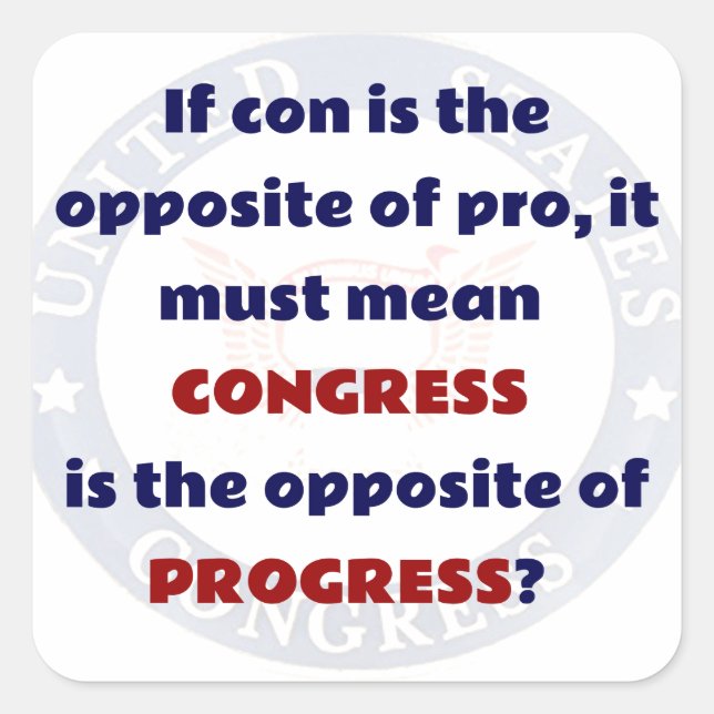 Congress is the Opposite of Progess, Funny Square Sticker (Front)