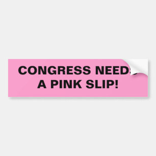 Congress needs a pink slip. bumper sticker