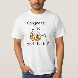 Congress, U R fired, read the bill! T-Shirt