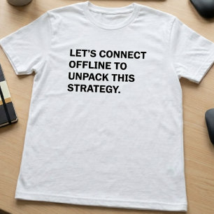 Connect Offline Unpack Strategy Funny Business T-Shirt