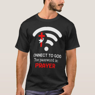 Connect To God The Password Is Prayer T-Shirt