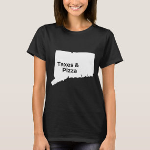 Connecticut Taxes &amp; Connecticut Zza  T-Shirt