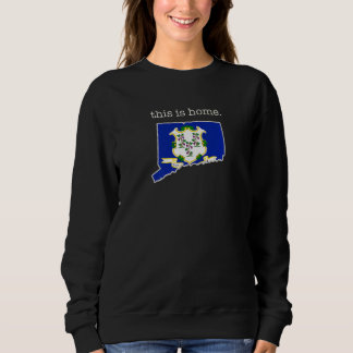 Connecticut This Is Home With State Outline Connec Sweatshirt
