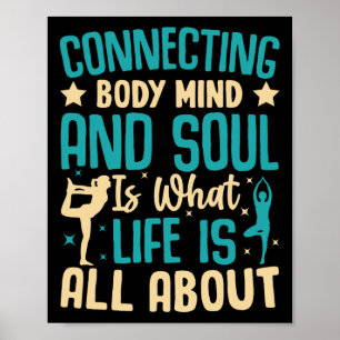 Connecting Body Mind And Soul Life Is About  Poster