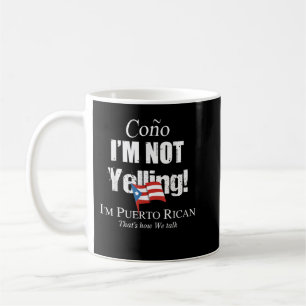 Cono I'm Not Yelling I'm Puerto Rican  Coffee Mug