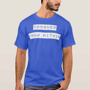 Conquer From Within  Uplifting Positive Quote T-Shirt