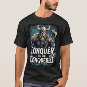 Conquer or Be Conquered: Viking Warrior T-Shirt