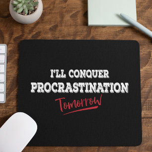 Conquer Procrastination Tomorrow - Funny Mouse Pad