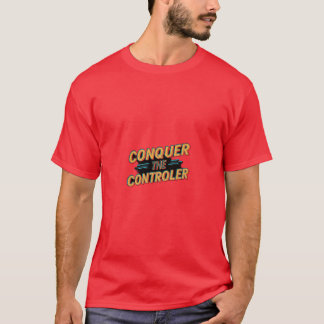 Conquer the Controller  T-Shirt