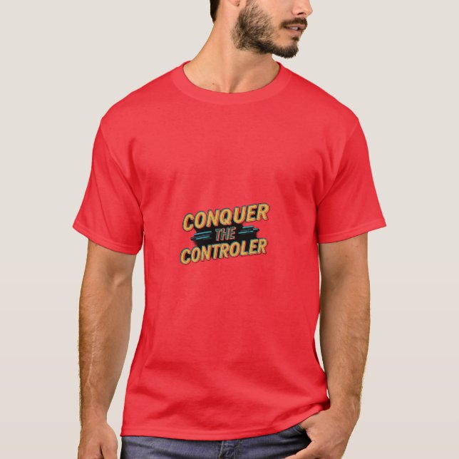 Conquer the Controller  T-Shirt (Front)