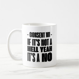 Consent 101: If It’s Not a Hell Yeah, It’s a NO Coffee Mug