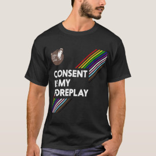 Consent Is My Foreplay Pride Shirt (Dark)
