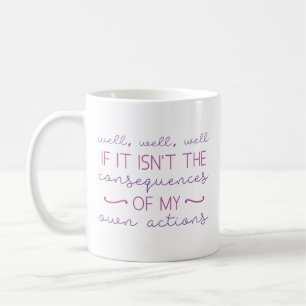 Consequences Of My Actions Coffee Mug