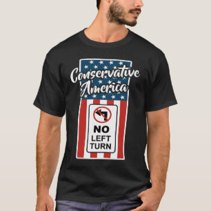 Conservative America Patriotic Flag No Left Turn R T-Shirt