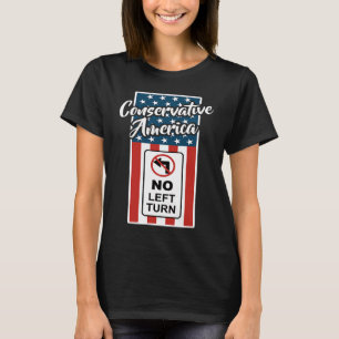 Conservative America Patriotic Flag No Left Turn R T-Shirt