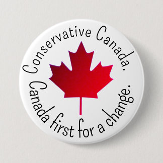 Conservative Canada. Canada first for a change.  7.5 Cm Round Badge