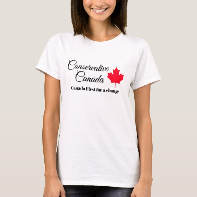 Conservative Canada. Canada first for a change.   T-Shirt (Front)