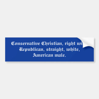 Conservative Christian, right wing Republican, ... Bumper Sticker