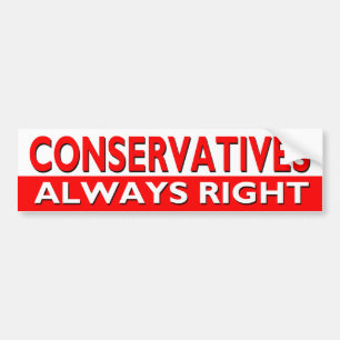 CONSERVATIVES - Always Right Bumper Sticker