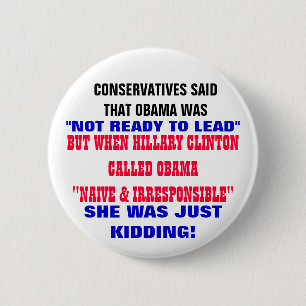 CONSERVATIVES SAID OBAMA WAS NOT READY TO LEAD 6 CM ROUND BADGE