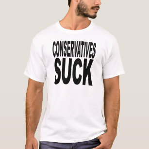 Conservatives Suck T-Shirt