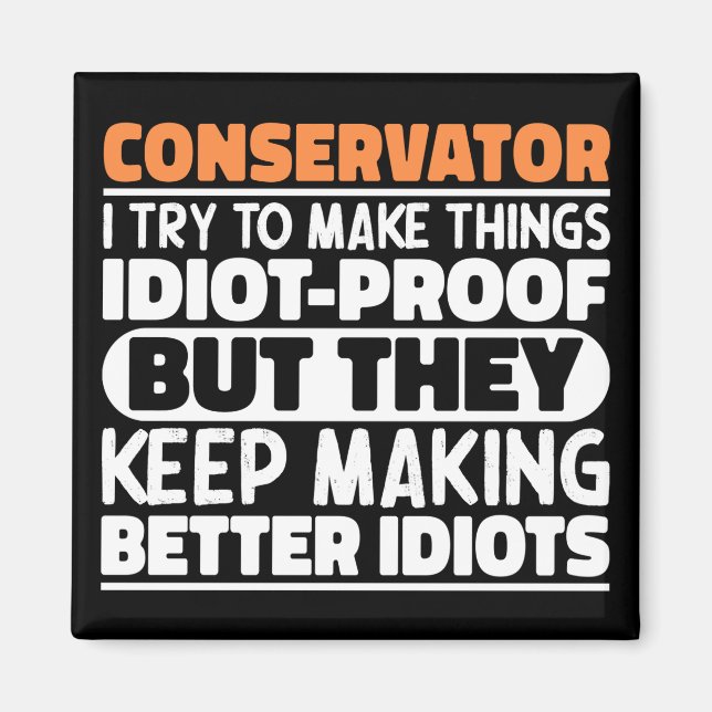 Conservator I Try To Make Things Funny Saying Cool Magnet (Front)