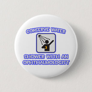 Conserve Water .. Shower With an Ophthalmologist 6 Cm Round Badge
