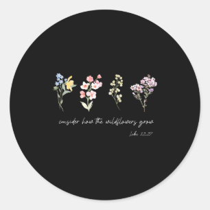 Consider How The Wildflowers Grow Jesus God Christ Classic Round Sticker