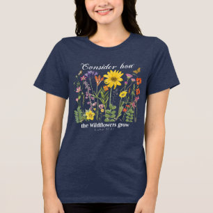 Consider how the wildflowers grow - Luke 12 Tri-Blend Shirt
