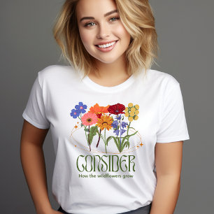 Consider How the Wildflowers Grow T-Shirt
