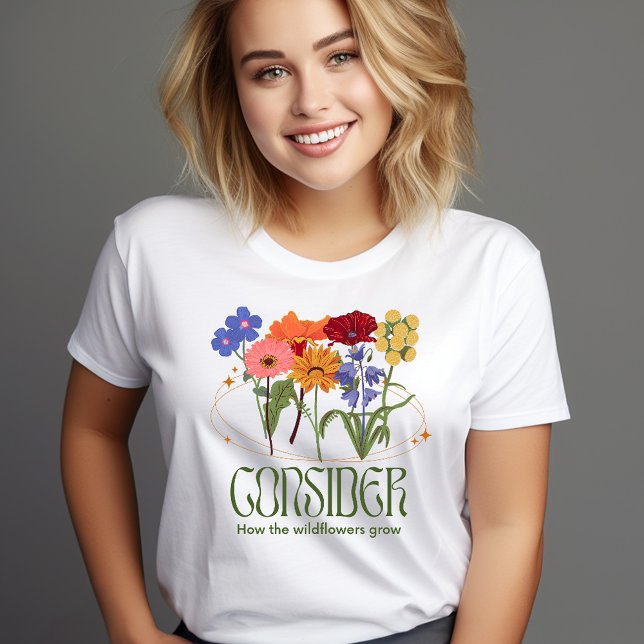 Consider How the Wildflowers Grow T-Shirt (Creator Uploaded)