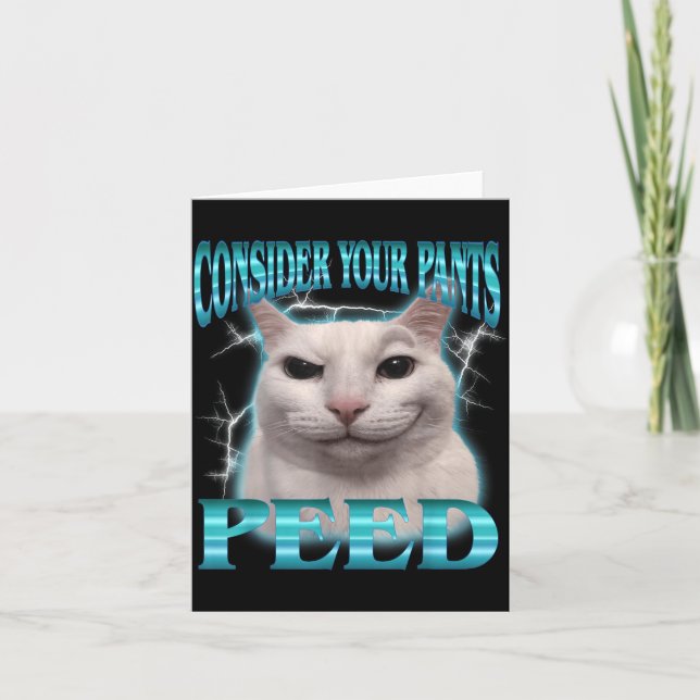 Consider Pants Peed Funny Cat Meme Humour Saying Card (Front)