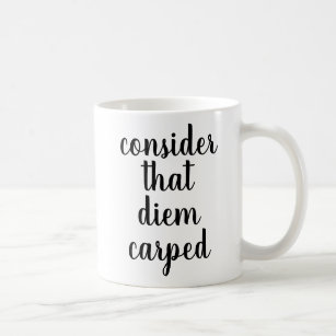 Consider that Diem Carped   Funny Quote Mug