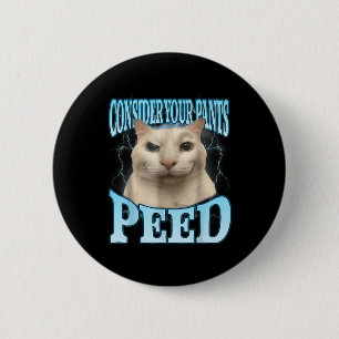 Consider Your Pants Peed Funny Freak Cat Meme Humo 6 Cm Round Badge