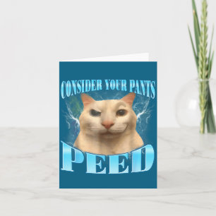 Consider Your Pants Peed Funny Freak Cat Meme Humo Card