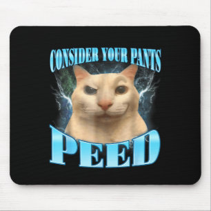 Consider Your Pants Peed Funny Freak Cat Meme Humo Mouse Pad