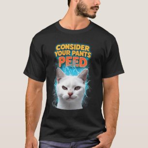 Consider Your Pants Peed Funny Freak Cat Meme Humo T-Shirt