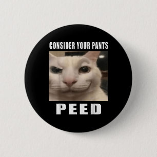 Consider Your Pants Peed Silly Cat Meme Men Women 6 Cm Round Badge