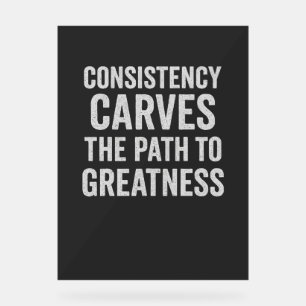 Consistency Carves the Path to Greatness – Motivat Acrylic Sign