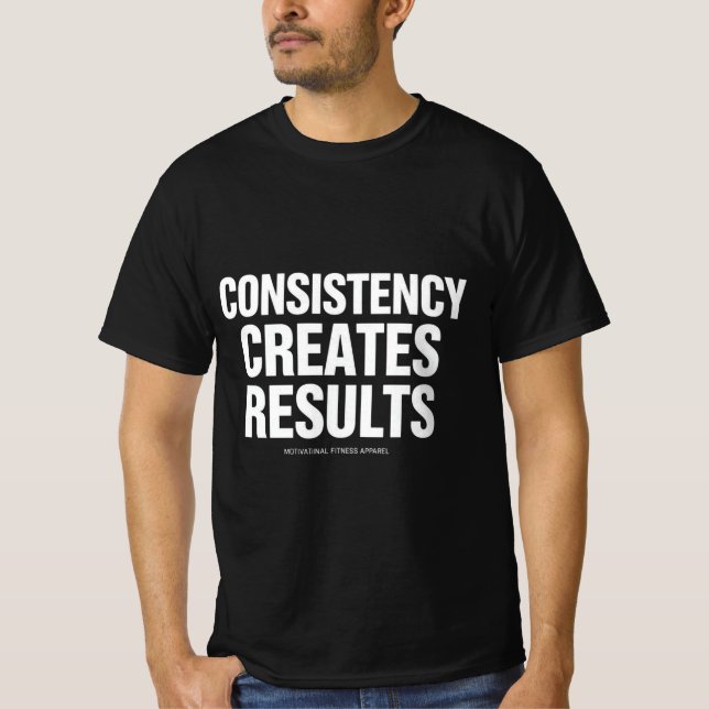 Consistency Creates Results Shirt | Motivational F (Front)