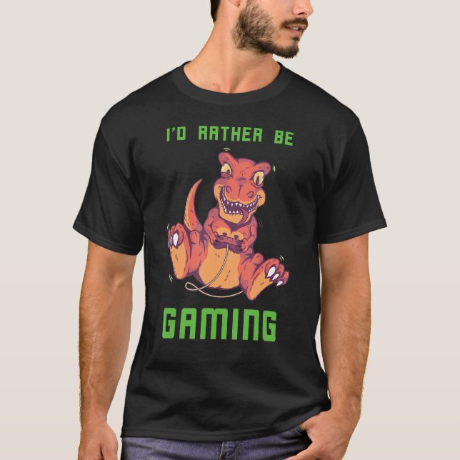 Console Gamer Dino Rex Gaming I'd Rather Be Comput T-Shirt (Front)
