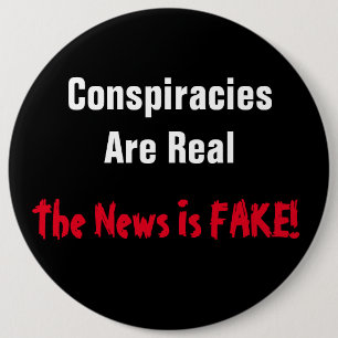 Conspiracies Are Real The News Is Fake! Button