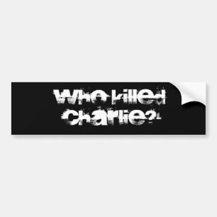 Conspiracy intrigue curiosity WHO KILLED CHARLIE? Bumper Sticker