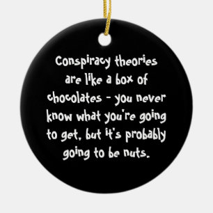 Conspiracy Theories Are Like a Box of Chocolates Ceramic Ornament
