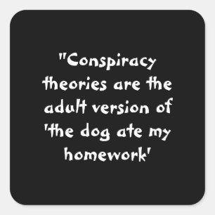 Conspiracy theories - The dog ate my homework Square Sticker