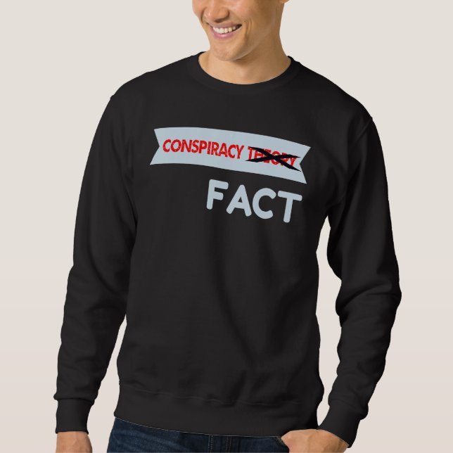 Conspiracy Theory Crossed Out Fact Sweatshirt (Front)